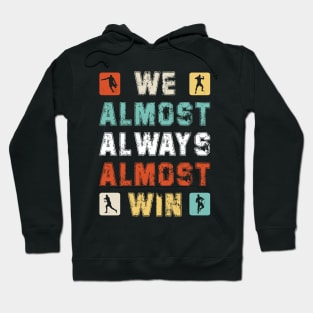 We Almost Always Almost Win Hoodie